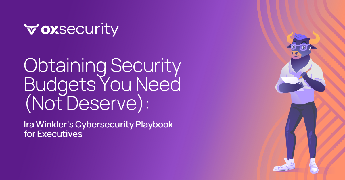 Obtaining Security Budgets You Need (Not Deserve): Ira Winkler’s Cybersecurity Playbook for Executives