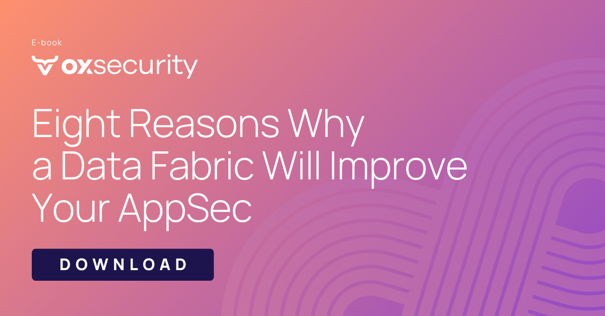 Eight Reasons Why a Data Fabric Will Improve Your AppSec